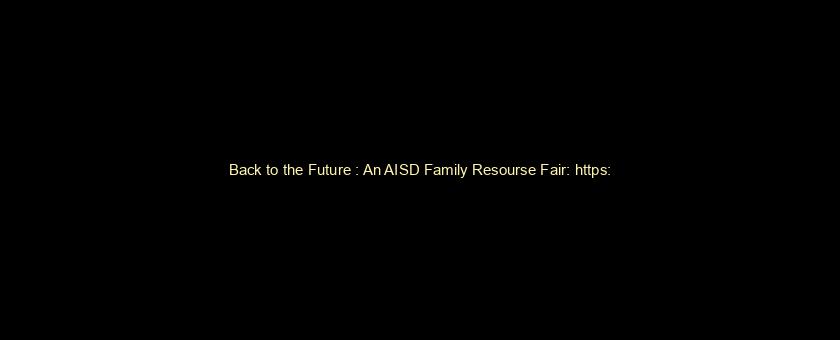 Back to the Future : An AISD Family Resourse Fair: https://t.co/fhffyVw6RX via @YouTube
